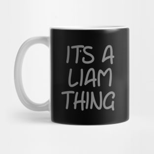 IT'S A LIAM THING Funny Birthday Men Name Gift Idea Mug